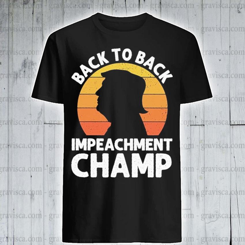 Trump Back To Back Impeachment Champ Vintage 24 Shirt Hoodie Sweater Long Sleeve And Tank Top