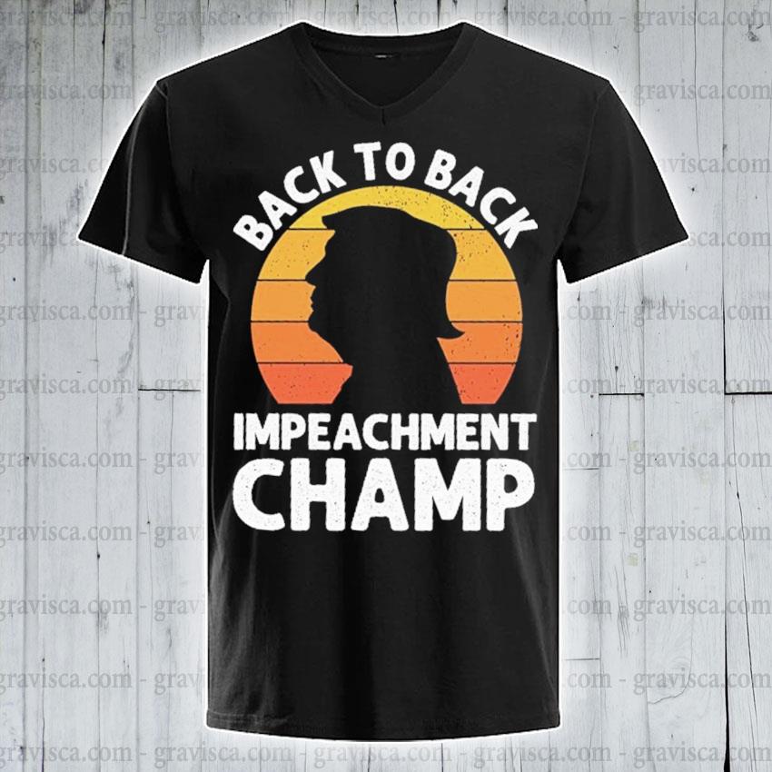 Trump Back To Back Impeachment Champ Vintage 24 Shirt Hoodie Sweater Long Sleeve And Tank Top