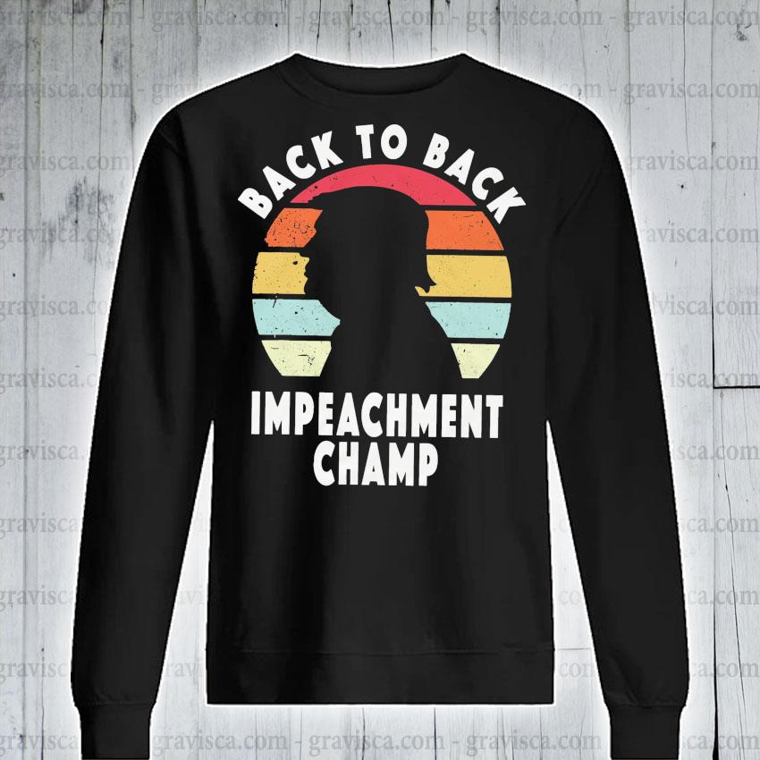 Trump Back To Back Impeachment Champ Vintage Shirt Hoodie Sweater Long Sleeve And Tank Top