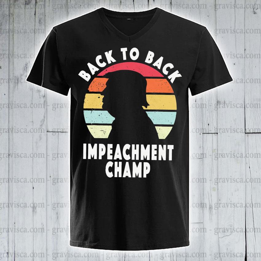 Trump Back To Back Impeachment Champ Vintage Shirt Hoodie Sweater Long Sleeve And Tank Top