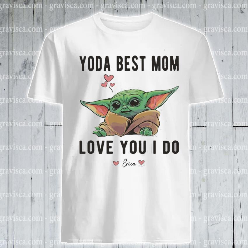 Baby Yoda Best Mom Ever Love You I Do Shirt Hoodie Sweater Long Sleeve And Tank Top