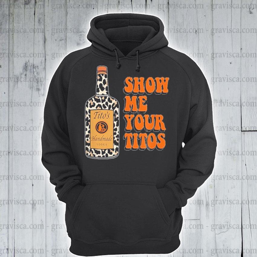 show me your titos sweatshirt