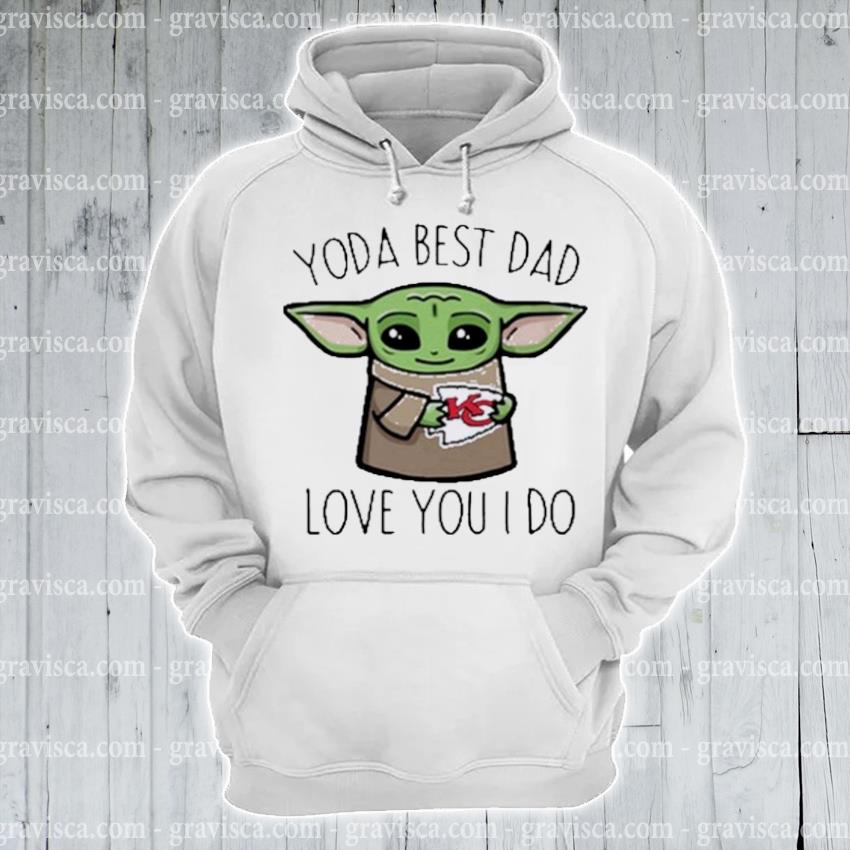 Awesome Baby Yoda The Child Hug Kansas City Chiefs Yoda Best Dad Love You I Do Shirt Hoodie Sweater Long Sleeve And Tank Top