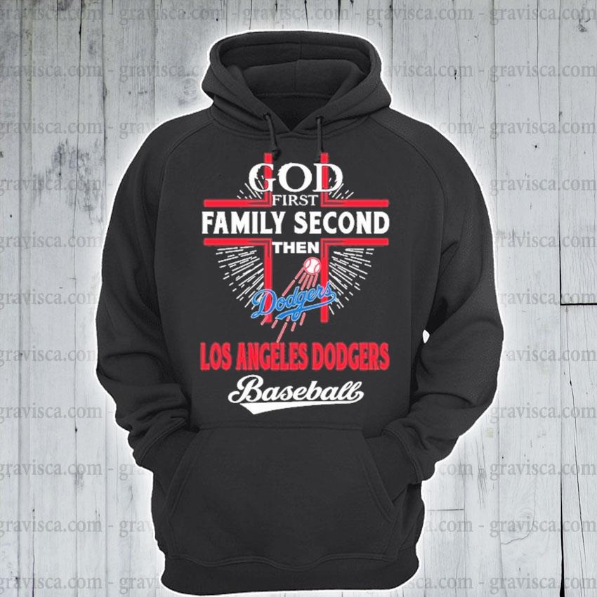 God First Family Second Then Dodgers Baseball Shirt, hoodie