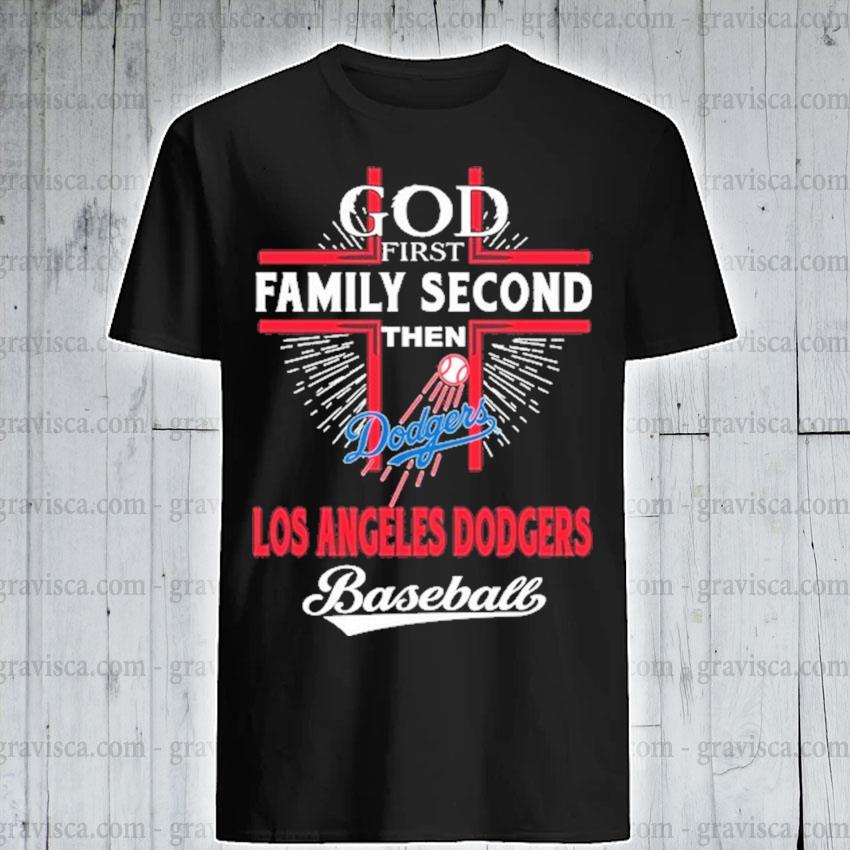 God First Family Second Then Dodgers Baseball Shirt, hoodie