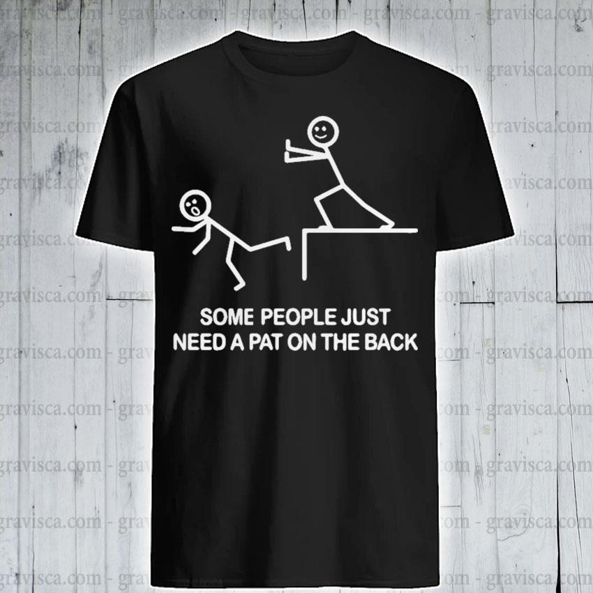 Funny Some people just need a pat on the back shirt, hoodie, sweater ...