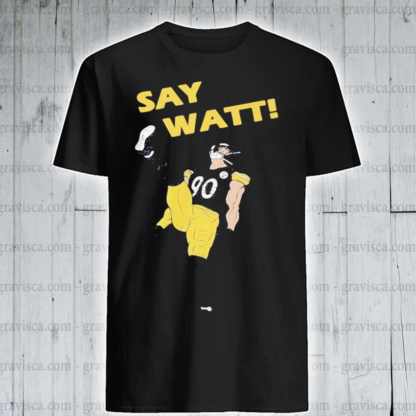 Pittsburgh Steelers T.J. Watt say Watt shirt, hoodie, sweater and v-neck  t-shirt